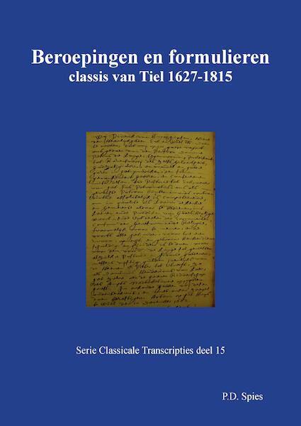 Beroepingen en formulieren classis van Tiel 1627-1815 - P.D. Spies (ISBN 9789463452823)