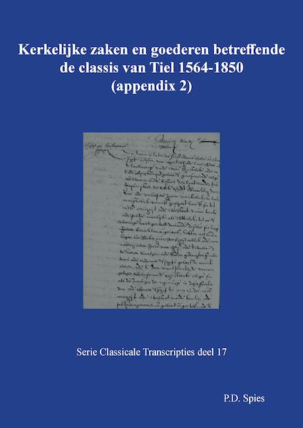 Kerkelijke zaken en goederen betreffende de classis van Tiel 1564-1850 - P.D. Spies (ISBN 9789463452847)
