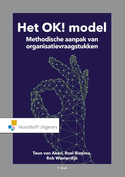 Het OK! Model methodische aanpak van organisatievraagstukken (e-book) - Teun van Aken, Roel Riepma, Rob Westerdijk (ISBN 9789001887940)
