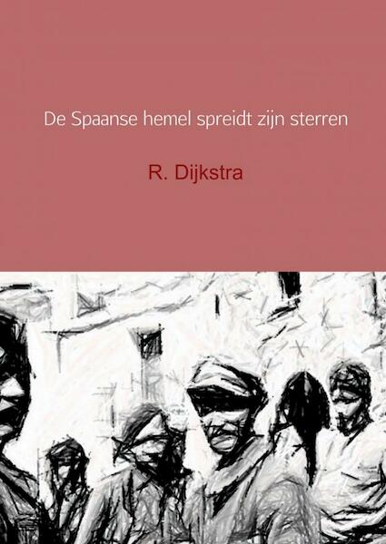 De Spaanse hemel spreidt zijn sterren - R. Dijkstra (ISBN 9789402179163)