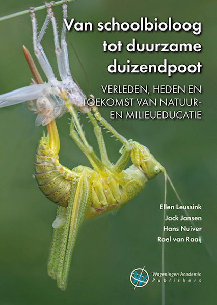 Van schoolbioloog tot duurzame duizendpoot - Ellen Leussink, Jack Jansen, Hans Nuiver, Roel van Raaij (ISBN 9789086863310)