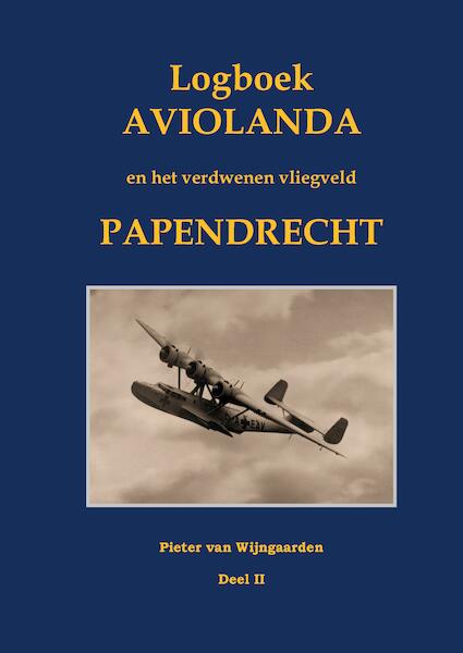Logboek Aviolanda en het verdwenen vliegveld Papendrecht Deel II - Pieter van Wijngaarden (ISBN 9789463455121)