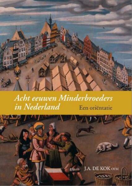 Acht eeuwen Minderbroeders in Nederland - J.A. de Kok (ISBN 9789087040178)