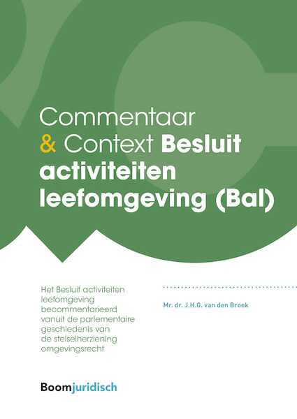 Commentaar & Context Besluit activiteiten leefomgeving (Bal) - J.H.G. van den Broek (ISBN 9789460941917)