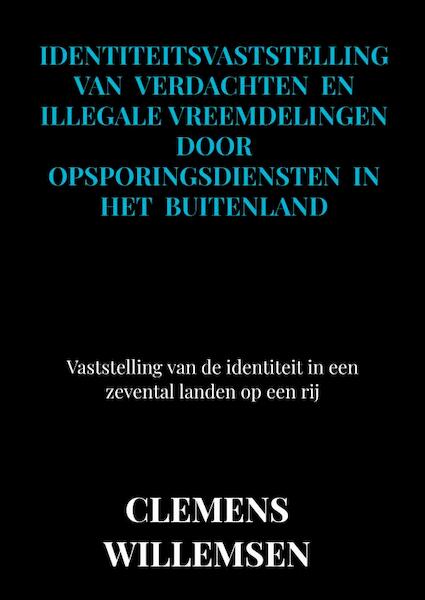 Identiteitsvaststelling van verdachten en illegale vreemdelingen door opsporingsdiensten in het buitenland - Clemens Willemsen (ISBN 9789463989435)