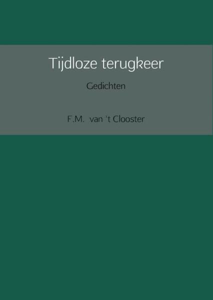 Tijdloze terugkeer - F.M. van 't Clooster (ISBN 9789402148930)