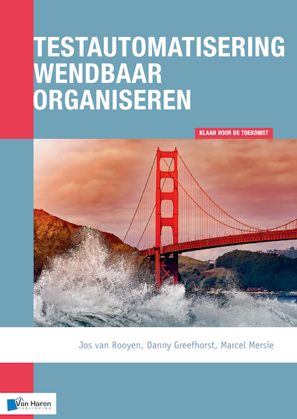 Testautomatisering wendbaar organiseren - Jos van Rooyen, Danny Greefhorst, Marcel Mersie (ISBN 9789401806534)