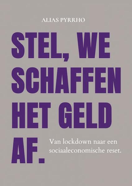 STEL, WE SCHAFFEN HET GELD AF. - Alias Pyrrho Krikke (ISBN 9789403600338)