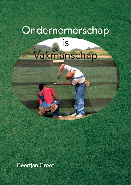 Ondernemerschap is Vakmanschap - Geertjan Groot (ISBN 9789464061925)