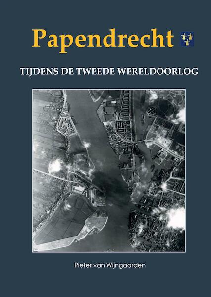 Papendrecht tijdens de Tweede Wereldoorlog - Pieter van Wijngaarden (ISBN 9789463459778)