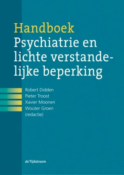 Handboek psychiatrie en lichte verstandelijke beperking - Robert Didden, Pieter Troost, Xavier Moonen, Wouter Groen (ISBN 9789024441037)