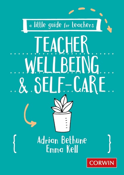 A Little Guide for Teachers: Teacher Wellbeing and Self-care - Adrian Bethune, Emma Kell (ISBN 9781529730579)