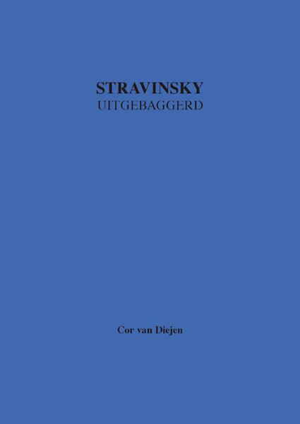 Stravinsky Uitgebaggerd - Cor van Diejen (ISBN 9789082751246)