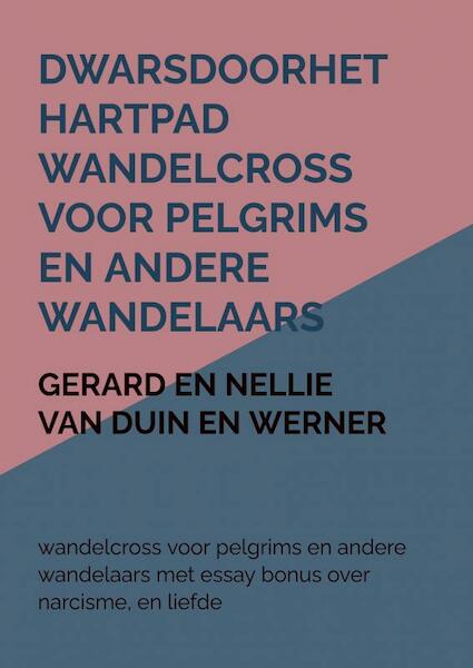 dwarsdoorhethartpad wandelcross voor pelgrims en andere wandelaars - Gerard en Nellie van Duin en Werner (ISBN 9789403642840)