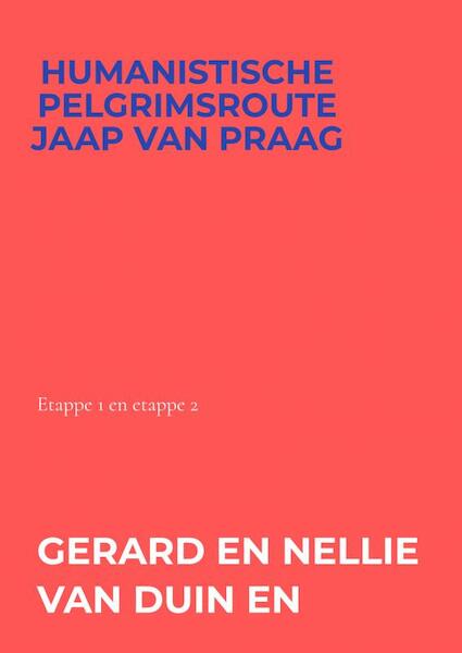 Humanistische pelgrimsroute Jaap van Praag - Gerard en Nellie van Duin en Werner (ISBN 9789403647449)