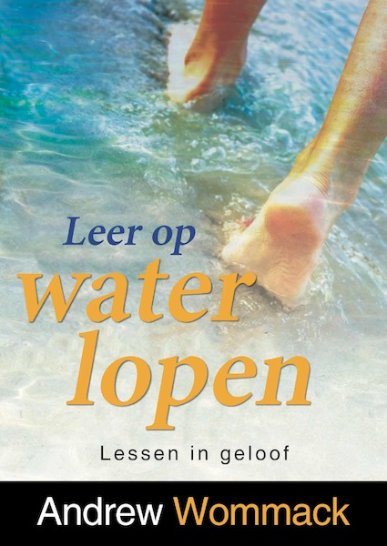 Leer op water lopen - Andrew Wommack (ISBN 9789083240619)