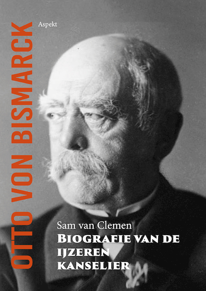 Otto von Bismarck, biografie van de ijzeren kanselier - Sam van Clemen (ISBN 9789464628357)