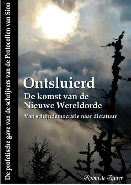 ONTSLUIERD: De komst van de Nieuwe Wereldorde - Van schijndemocratie naar dictatuur - Robin de Ruiter (ISBN 9789464800111)