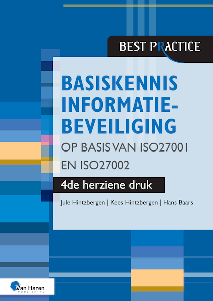 Basiskennis informatiebeveiliging op basis van ISO27001 en ISO27002 – 4de herziene druk - Jule Hintzbergen, Kees Hintzbergen, Hans Baars (ISBN 9789401809931)