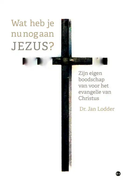 Wat heb je nu nog aan JEZUS? - Dr. Jan Lodder (ISBN 9789464684452)