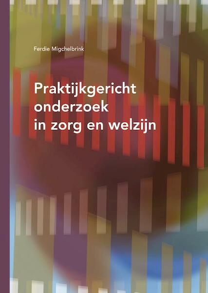 Praktijkgericht onderzoek in zorg en welzijn - F. Migchelbrink (ISBN 9789066657496)
