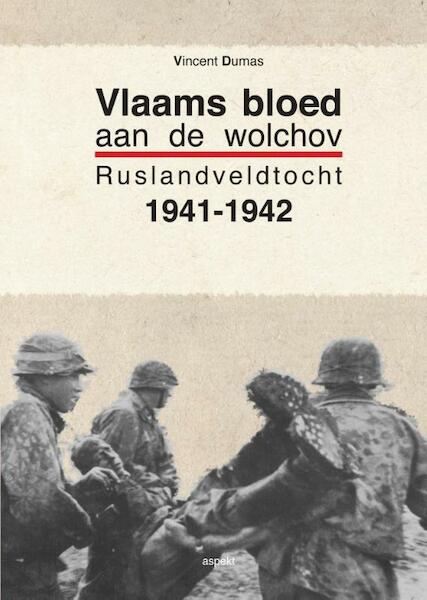 Vlaams bloed aan de Wolchov, Ruslandveldtocht 1941-1942 - Vincent Dumas (ISBN 9789461533845)