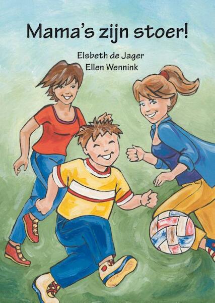 Mama's zijn stoer! - Elsbeth de Jager (ISBN 9789491777165)