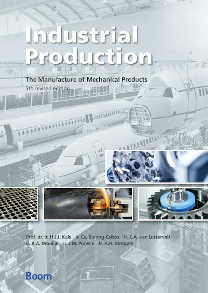 Industrial production - H.J.J. Kals, Cs. Buiting-Csikós, C.A. van Luttervelt, K.A. Moulijn, J.M. Ponsen, A.H. Streppel (ISBN 9789024407309)