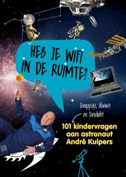 Heb je wifi in de ruimte? - Andre Kuipers, Sander Koenen (ISBN 9789059567832)