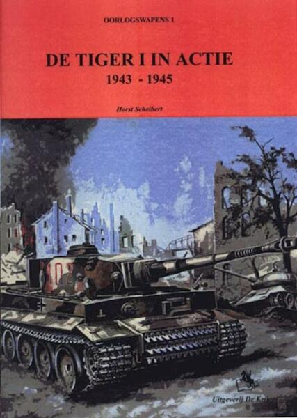De Tiger I in actie 1943-1945 - H. Scheibert (ISBN 9789058680747)