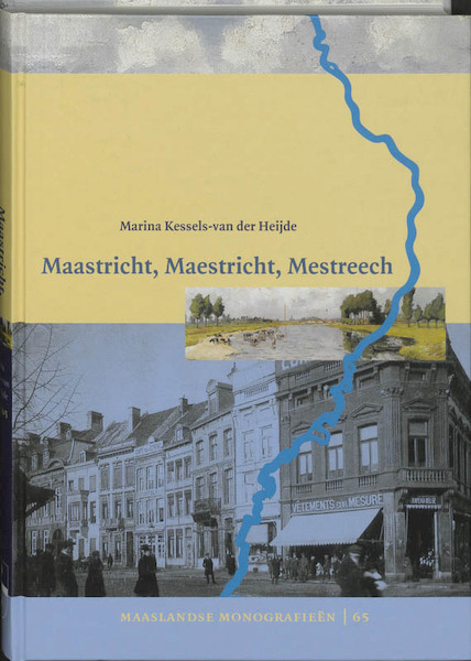 Maastricht, Maestricht, Mestreech - M.C.A. Kessels-van der Heijde (ISBN 9789065507136)