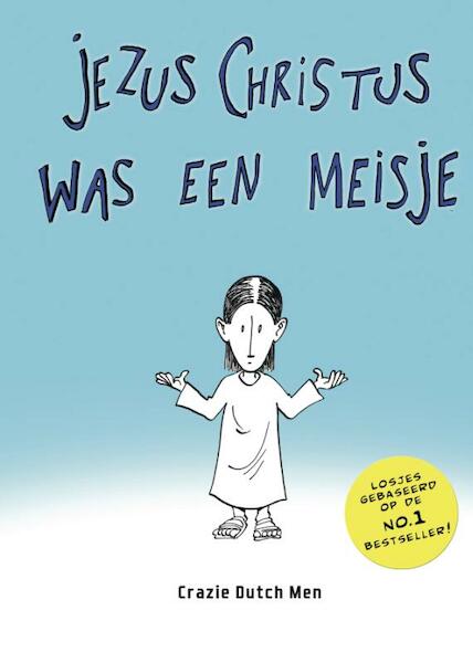 Jezus Christus was een meisje - Crazie Dutch Men (ISBN 9789090313474)