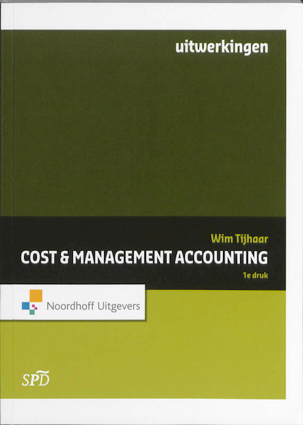 Cost & Management Accounting Uitwerkingen - W.A. Tijhaar (ISBN 9789001778149)
