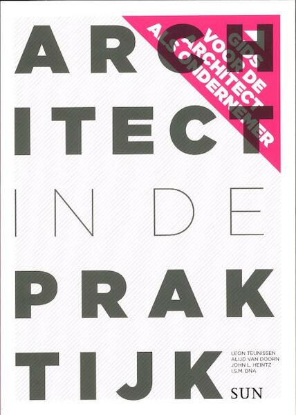 Architect in de praktijk - Leon Teunissen, Alijn van Doorn, John L. Heintz, Willem Jan Neutelings (ISBN 9789461054548)