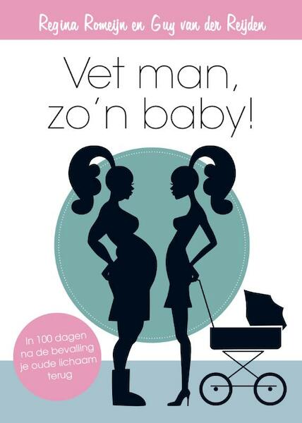 Vet man, zo'n baby! - Regina Romeijn, Guy van der Reijden (ISBN 9789400501409)