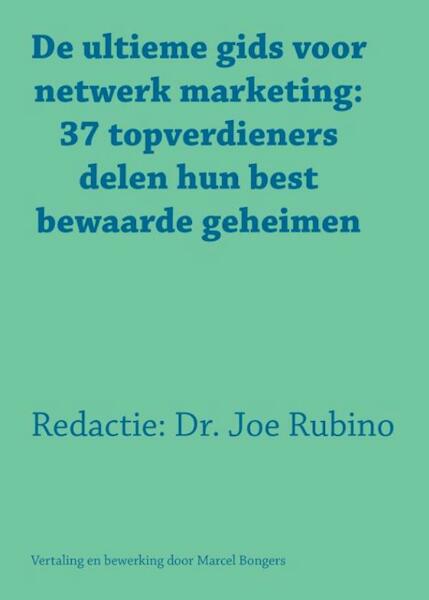 De ultieme gids voor netwerk marketing: 37 topverdieners delen hun best bewaarde geheimen - Joe Rubino (ISBN 9789077662328)