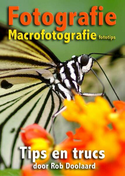 Fotografie: macrofotografie fototips - Rob Doolaard (ISBN 9789081702126)