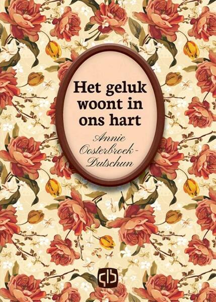 Het geluk woont in ons hart - Annie Oosterbroek-Dutschun (ISBN 9789036430272)