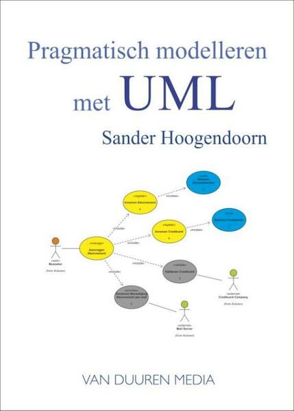 Pragmatisch modelleren met UML - Sander Hoogendoorn (ISBN 9789059409279)