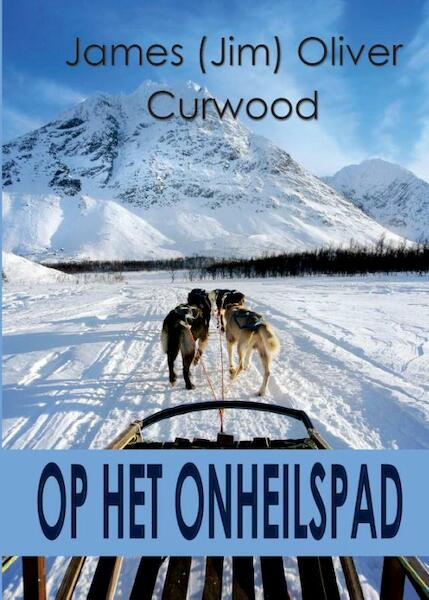 Op het onheilspad - James Oliver Curwood (ISBN 9789492575203)