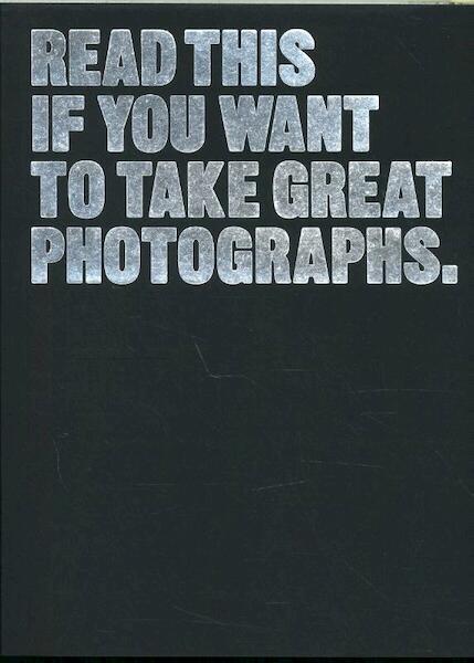 Read This If You Want to Take Great Photographs - Henry Carroll (ISBN 9781780673356)