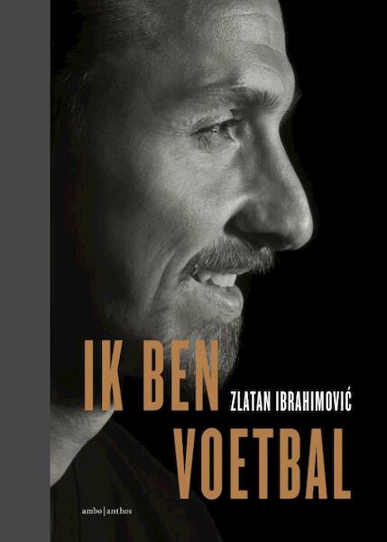 Ik ben voetbal - Zlatan Ibrahimovic (ISBN 9789026337901)