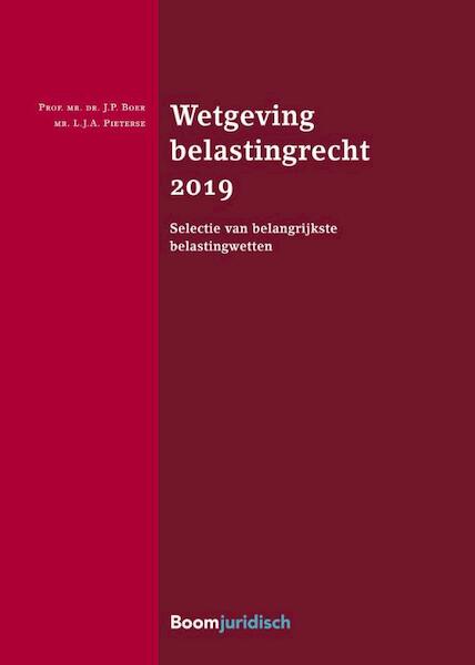 Wetgeving belastingrecht 2019 - J.P. Boer, L.J.A. Pieterse (ISBN 9789462906174)