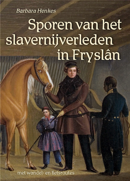 Sporen van het slavernijverleden in Fryslân - Barbara Henkes (ISBN 9789054523956)