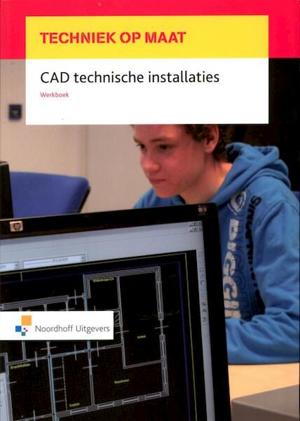 CAD technische installaties Werkboek - I.J.Th.M. van Dijk, W. Hootsen, W.A. Peters, J.M. Schalks (ISBN 9789001812485)