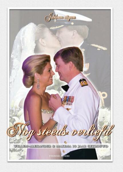 Tien jarig huwelijk Willem-Alexander & Maxima - Yvonne Hoebe (ISBN 9789081401265)