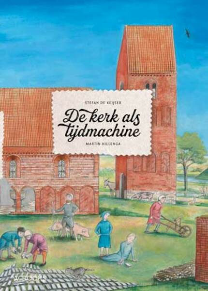 De kerk als tijdmachine - Stefan de Keijser, Martin Hillenga (ISBN 9789462582743)