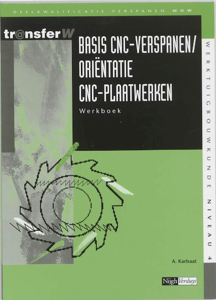Basis CNC verspanen / orientatie CNC-plaatwerken Werkboek - A. Karbaat (ISBN 9789042507029)