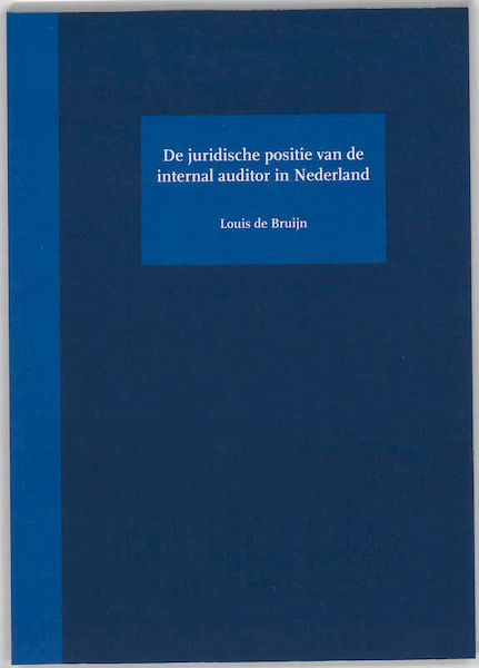 De juridische positie van de internal auditor in Nederland - Louis Pascal Laurent de Bruijn (ISBN 9789058505132)