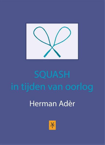 Squash in tijden van oorlog - Herman Ader (ISBN 9789079418237)